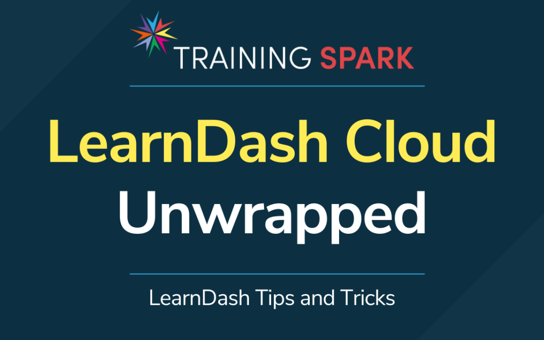 LearnDash Cloud Unwrapped