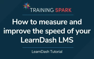 How to measure and improve the speed of your LearnDash LMS