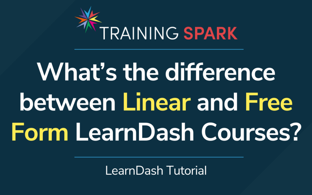 What’s the difference between Linear and Free form LearnDash Courses?