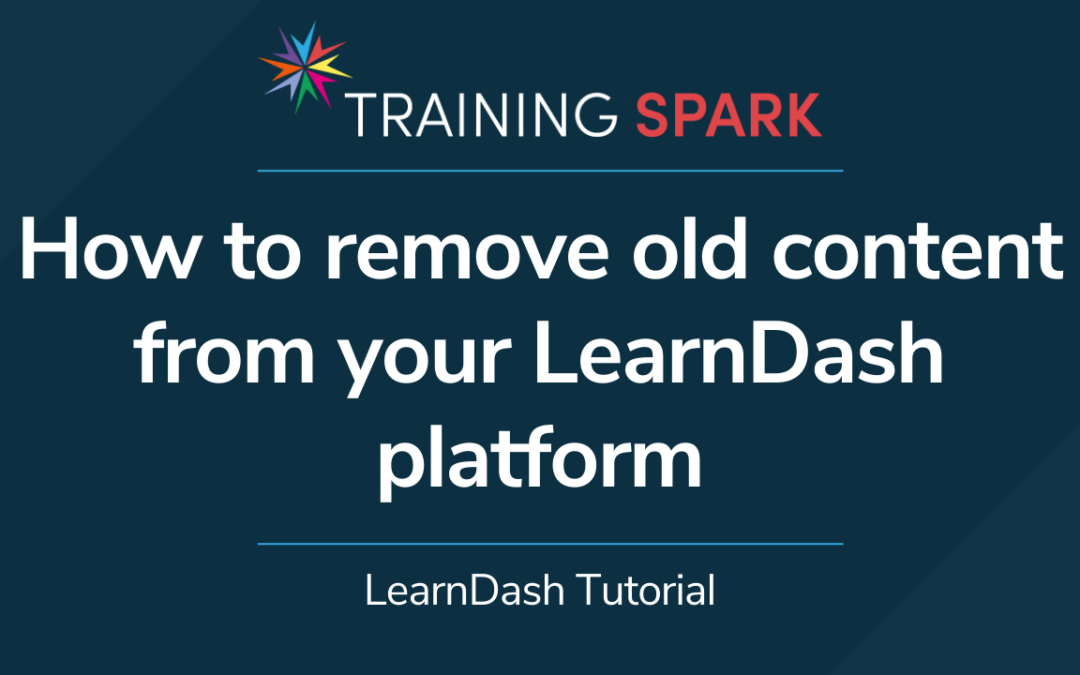 How to remove old content from your LearnDash platform